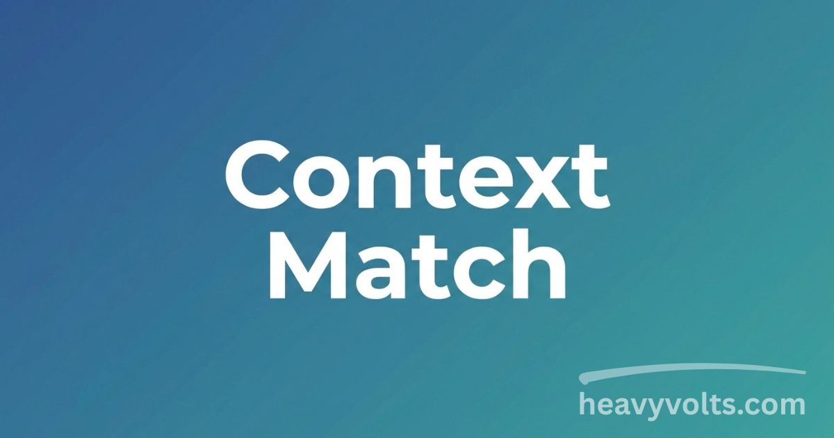Context Match Understanding Context Instead of Making Assumptions.